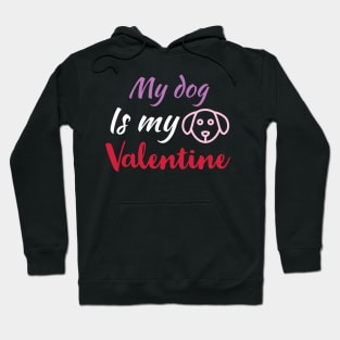 My Dog Is My Valentine, Dog Lover, Funny Valentines Shirt, Valentines Day Shirt, Dog Valentine Hoodie